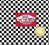 Vans: Off the Wall (50th Anniversary Edition): Stories of...